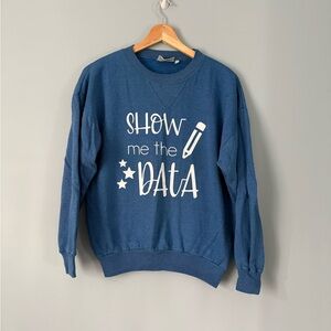 Show Me the Data DIY Homemade Crewneck